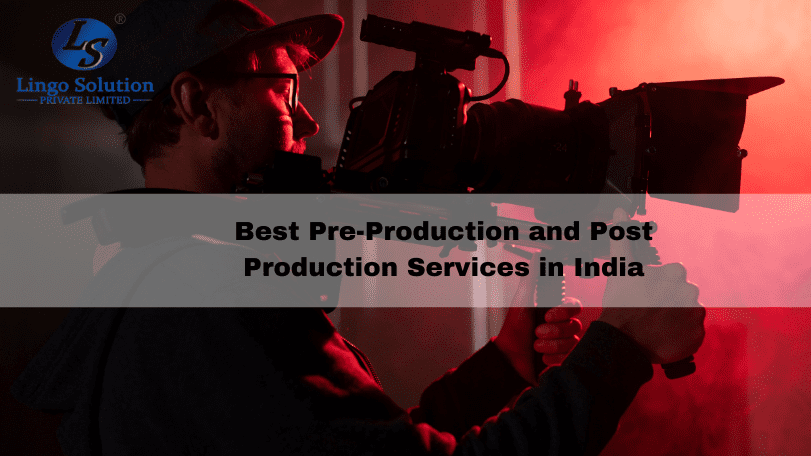 Best Pre Production and Post Production Services in India